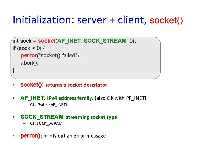 Initialization: server + client, socket() int sock = socket(AF_INET, SOCK_STREAM, 0); if (sock <