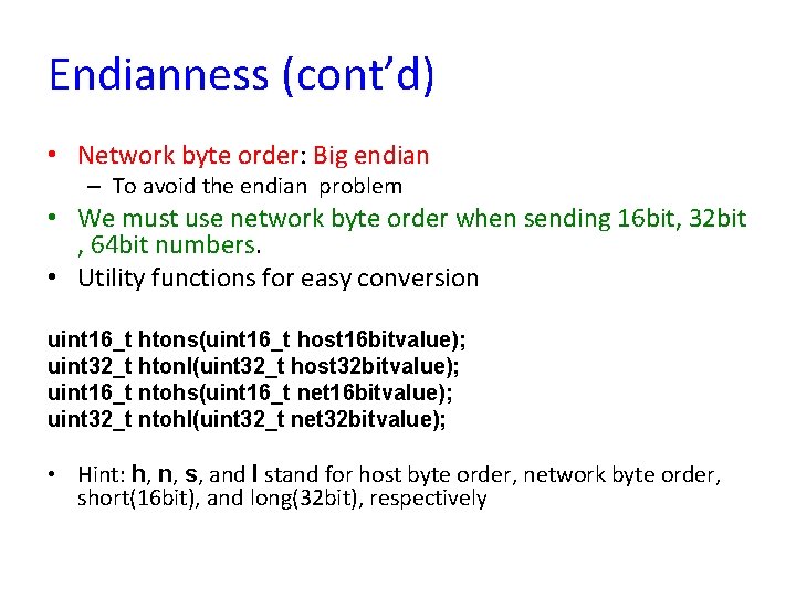 Endianness (cont’d) • Network byte order: Big endian – To avoid the endian problem
