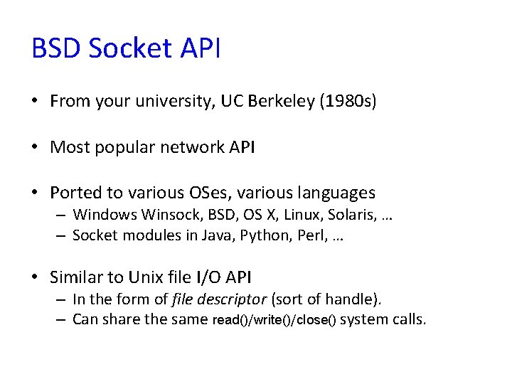 BSD Socket API • From your university, UC Berkeley (1980 s) • Most popular