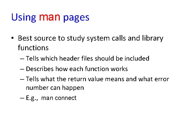 Using man pages • Best source to study system calls and library functions –