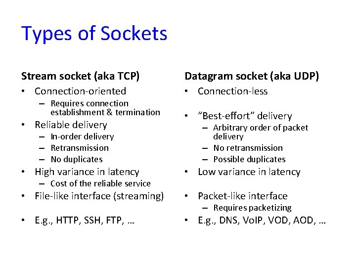 Types of Sockets Stream socket (aka TCP) Datagram socket (aka UDP) • Connection-oriented •