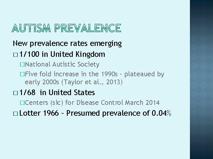 New prevalence rates emerging � 1/100 in United Kingdom �National Autistic Society �Five fold New prevalence rates emerging � 1/100 in United Kingdom �National Autistic Society �Five fold