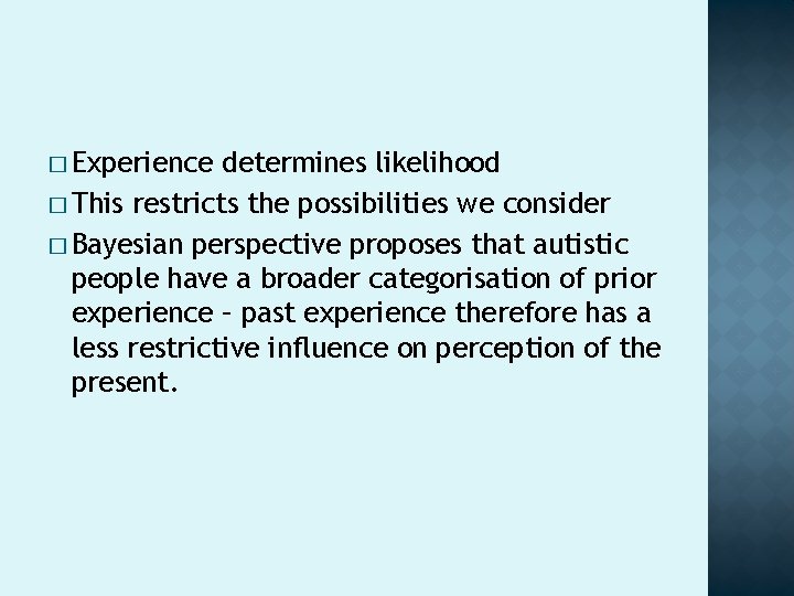 � Experience determines likelihood � This restricts the possibilities we consider � Bayesian perspective � Experience determines likelihood � This restricts the possibilities we consider � Bayesian perspective