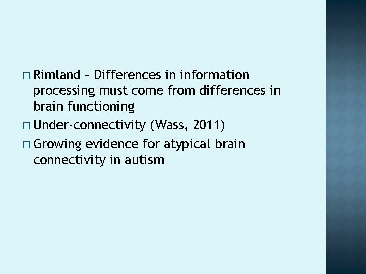 � Rimland – Differences in information processing must come from differences in brain functioning � Rimland – Differences in information processing must come from differences in brain functioning