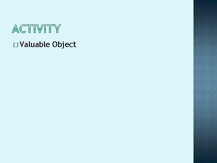 � Valuable Object � Valuable Object