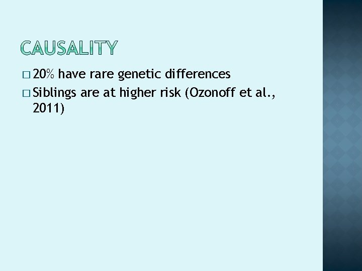 � 20% have rare genetic differences � Siblings are at higher risk (Ozonoff et � 20% have rare genetic differences � Siblings are at higher risk (Ozonoff et