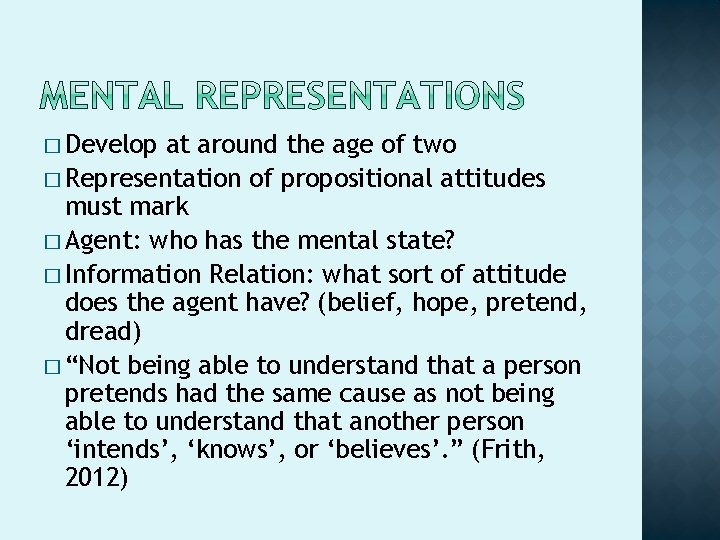 � Develop at around the age of two � Representation of propositional attitudes must � Develop at around the age of two � Representation of propositional attitudes must
