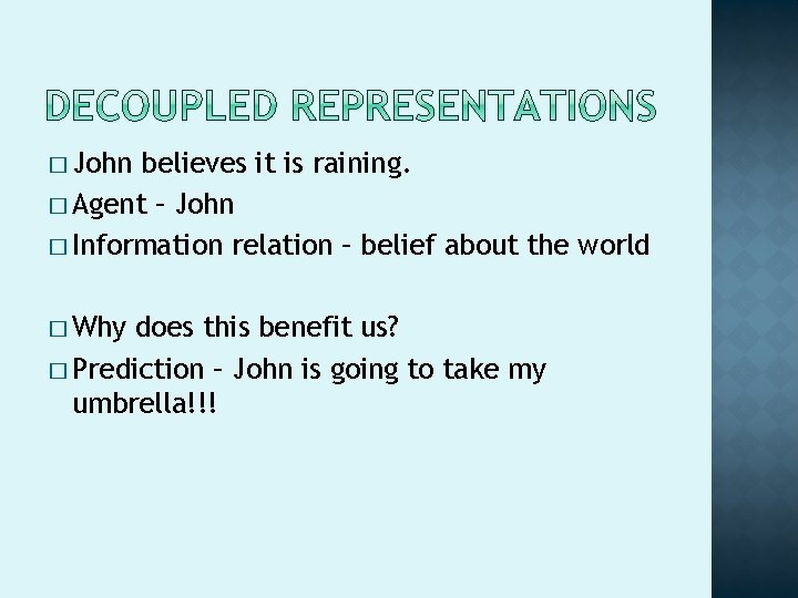 � John believes it is raining. � Agent – John � Information relation – � John believes it is raining. � Agent – John � Information relation –