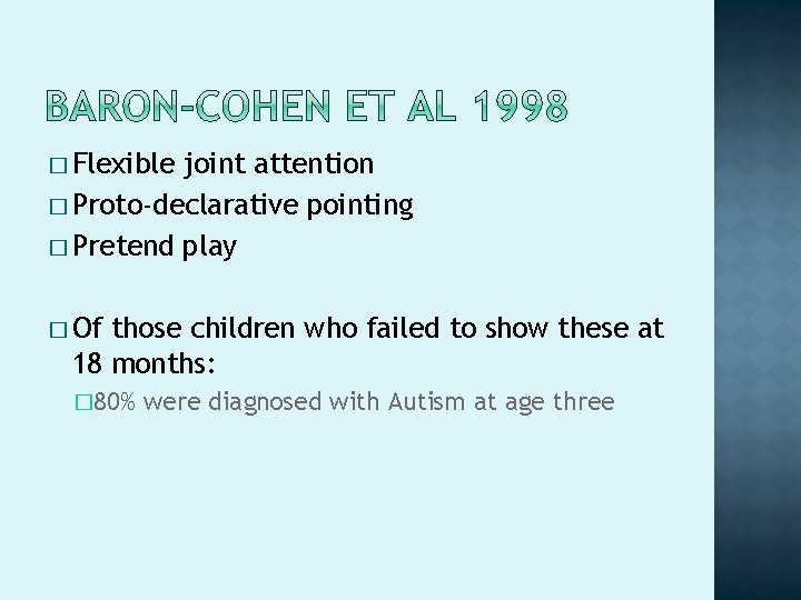� Flexible joint attention � Proto-declarative pointing � Pretend play � Of those children � Flexible joint attention � Proto-declarative pointing � Pretend play � Of those children