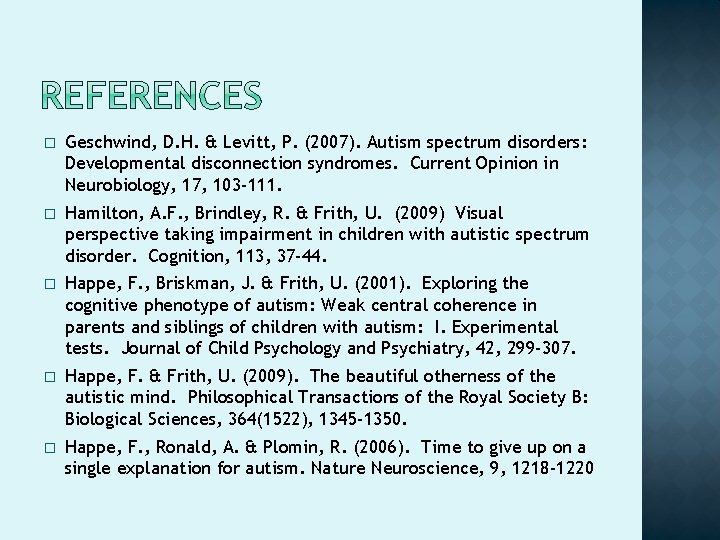� Geschwind, D. H. & Levitt, P. (2007). Autism spectrum disorders: Developmental disconnection syndromes. � Geschwind, D. H. & Levitt, P. (2007). Autism spectrum disorders: Developmental disconnection syndromes.