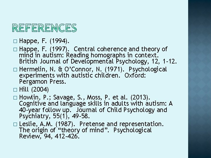 Happe, F. (1994). � Happe, F. (1997). Central coherence and theory of mind in Happe, F. (1994). � Happe, F. (1997). Central coherence and theory of mind in