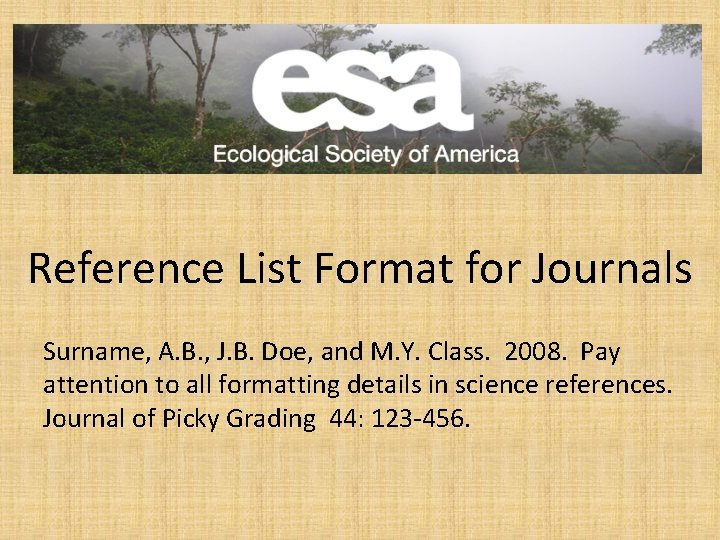 Reference List Format for Journals Surname, A. B. , J. B. Doe, and M.