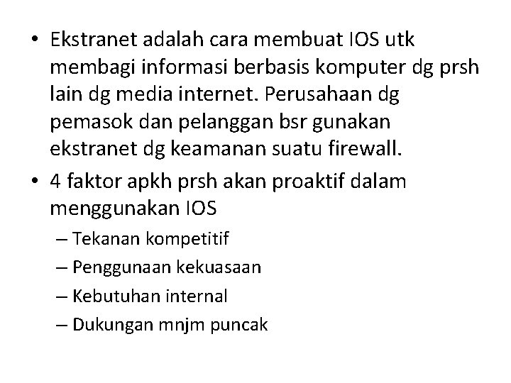  • Ekstranet adalah cara membuat IOS utk membagi informasi berbasis komputer dg prsh