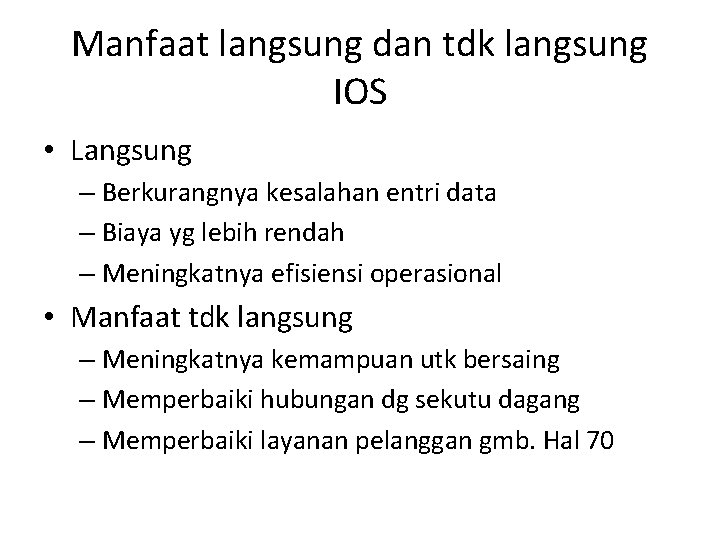 Manfaat langsung dan tdk langsung IOS • Langsung – Berkurangnya kesalahan entri data –