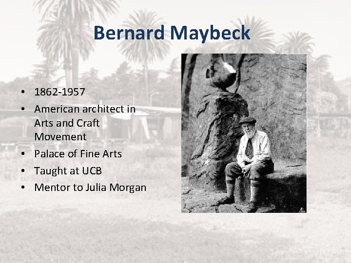 Bernard Maybeck • 1862 -1957 • American architect in Arts and Craft Movement •