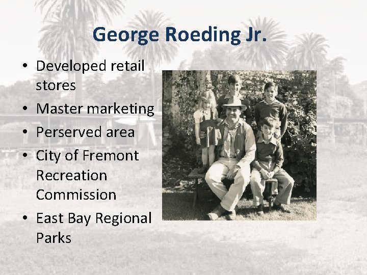 George Roeding Jr. • Developed retail stores • Master marketing • Perserved area •