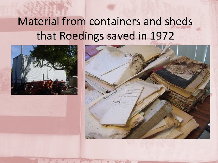 Material from containers and sheds that Roedings saved in 1972 