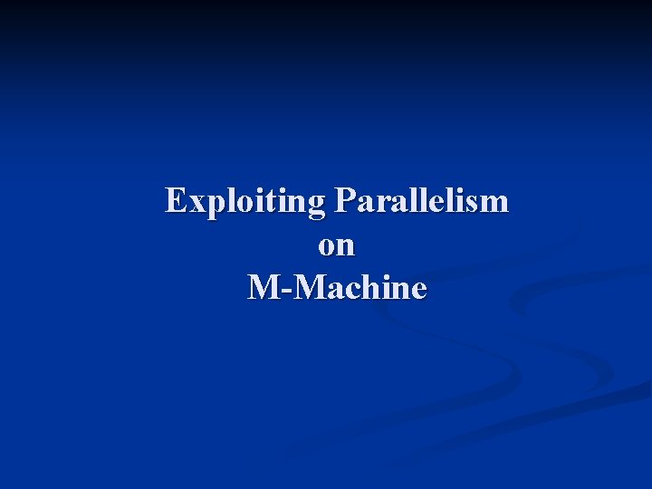 Exploiting Parallelism on M-Machine 