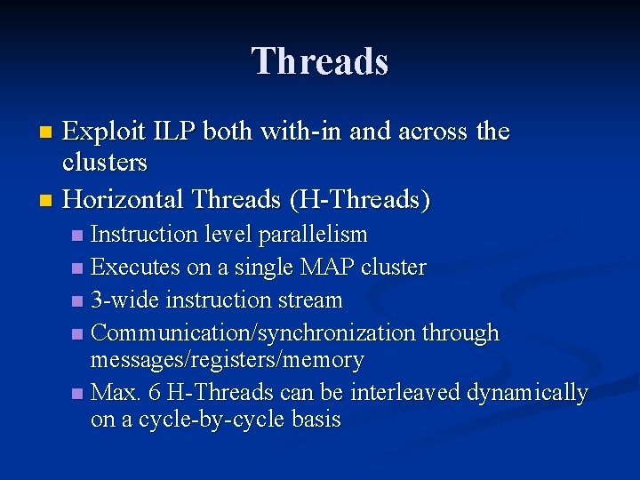 Threads Exploit ILP both with-in and across the clusters n Horizontal Threads (H-Threads) n