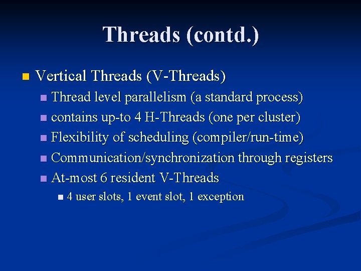 Threads (contd. ) n Vertical Threads (V-Threads) Thread level parallelism (a standard process) n