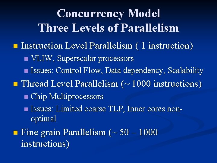 Concurrency Model Three Levels of Parallelism n Instruction Level Parallelism ( 1 instruction) VLIW,