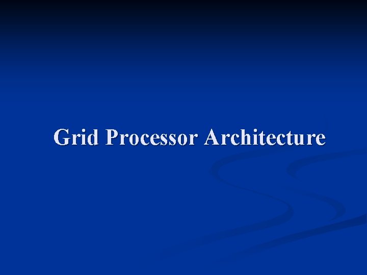 Grid Processor Architecture 