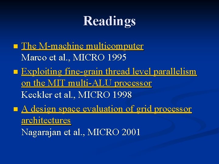 Readings The M-machine multicomputer Marco et al. , MICRO 1995 n Exploiting fine-grain thread