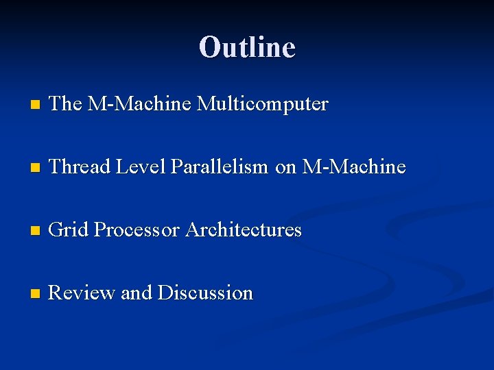 Outline n The M-Machine Multicomputer n Thread Level Parallelism on M-Machine n Grid Processor