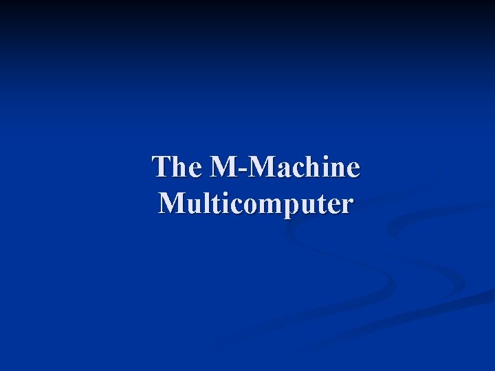 The M-Machine Multicomputer 