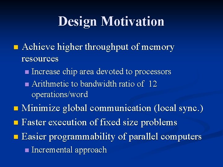 Design Motivation n Achieve higher throughput of memory resources Increase chip area devoted to