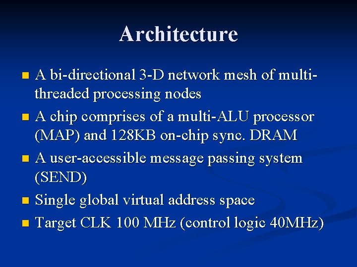 Architecture A bi-directional 3 -D network mesh of multithreaded processing nodes n A chip