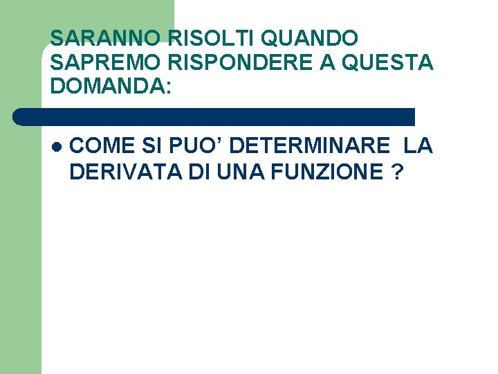 SARANNO RISOLTI QUANDO SAPREMO RISPONDERE A QUESTA DOMANDA: l COME SI PUO’ DETERMINARE LA