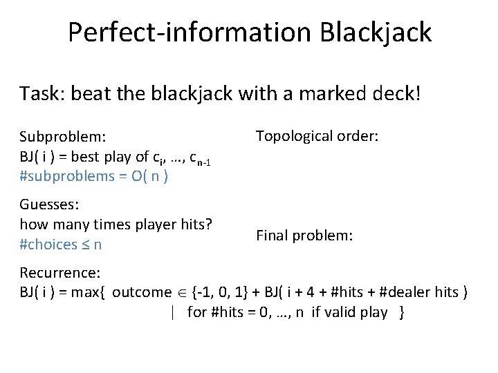 Perfect-information Blackjack Task: beat the blackjack with a marked deck! Subproblem: BJ( i )