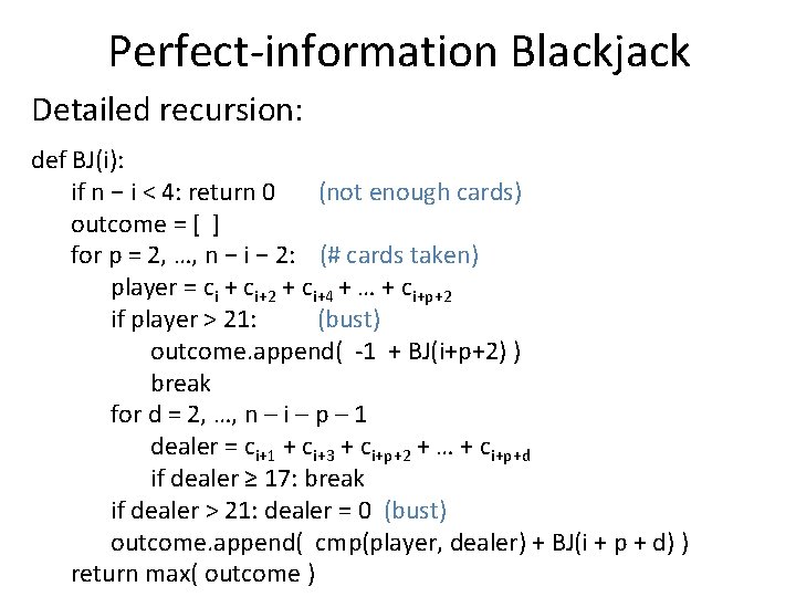 Perfect-information Blackjack Detailed recursion: def BJ(i): if n − i < 4: return 0