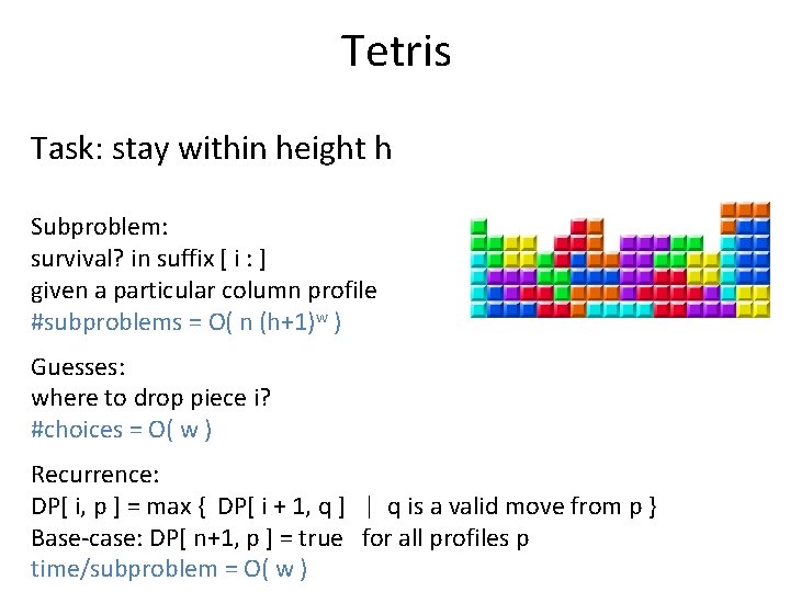Tetris Task: stay within height h Subproblem: survival? in suffix [ i : ]