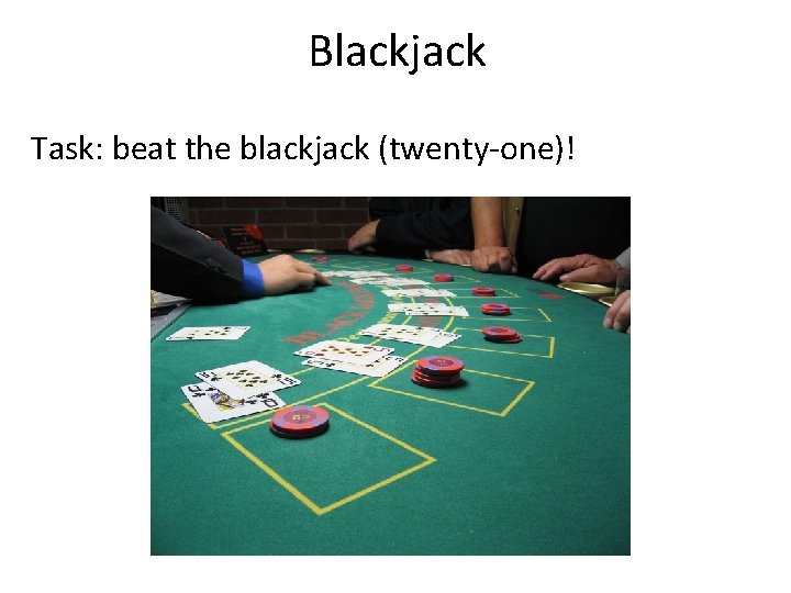Blackjack Task: beat the blackjack (twenty-one)! 