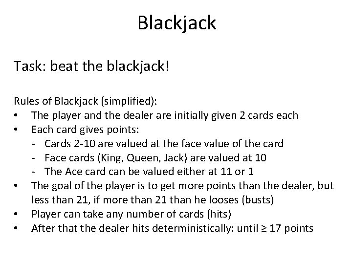 Blackjack Task: beat the blackjack! Rules of Blackjack (simplified): • The player and the