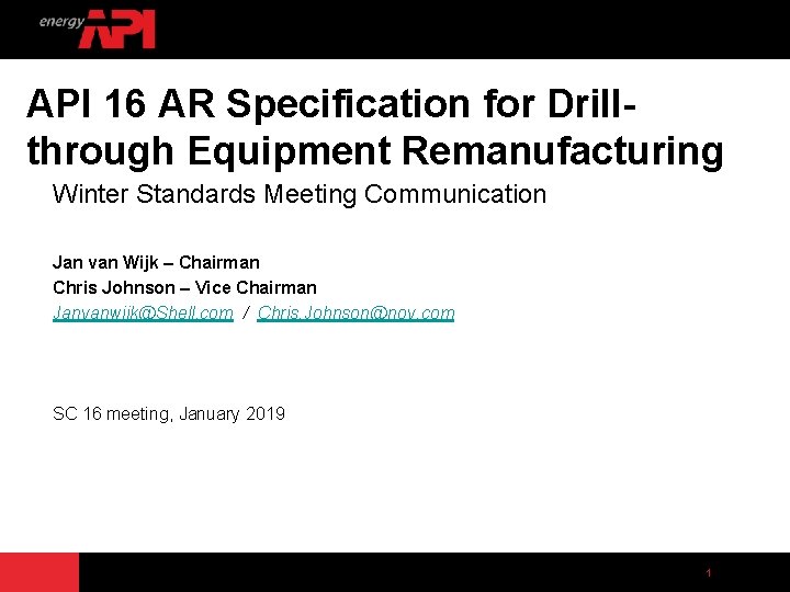 API 16 AR Specification for Drillthrough Equipment Remanufacturing Winter Standards Meeting Communication Jan van