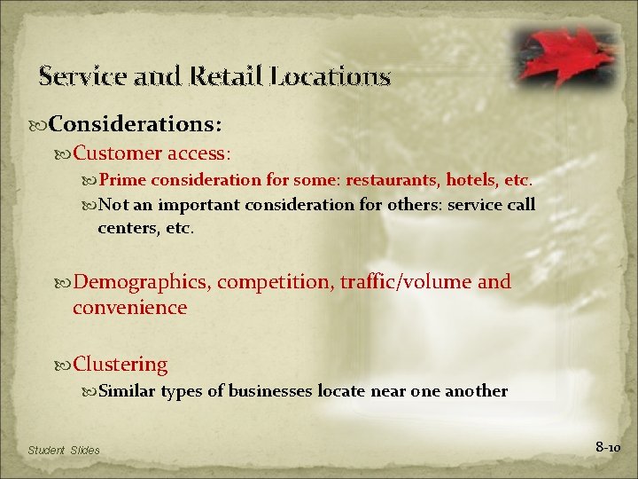 Service and Retail Locations Considerations: Customer access: Prime consideration for some: restaurants, hotels, etc.