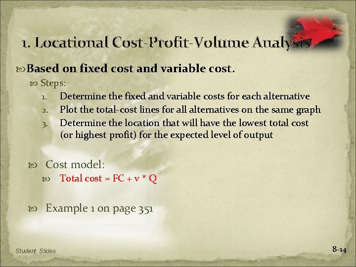 1. Locational Cost-Profit-Volume Analysis Based on fixed cost and variable cost. Steps: 1. Determine