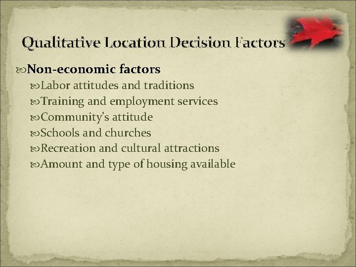 Qualitative Location Decision Factors Non-economic factors Labor attitudes and traditions Training and employment services
