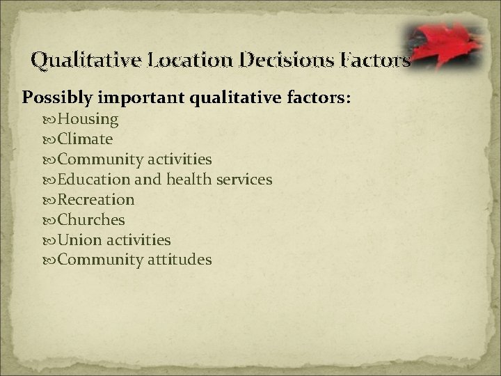 Qualitative Location Decisions Factors Possibly important qualitative factors: Housing Climate Community activities Education and