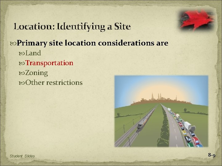 Location: Identifying a Site Primary site location considerations are Land Transportation Zoning Other restrictions