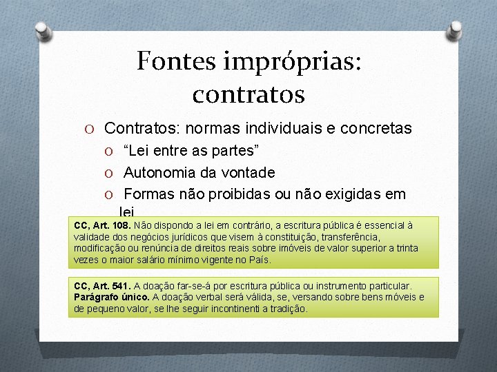 Fontes impróprias: contratos O Contratos: normas individuais e concretas O “Lei entre as partes”