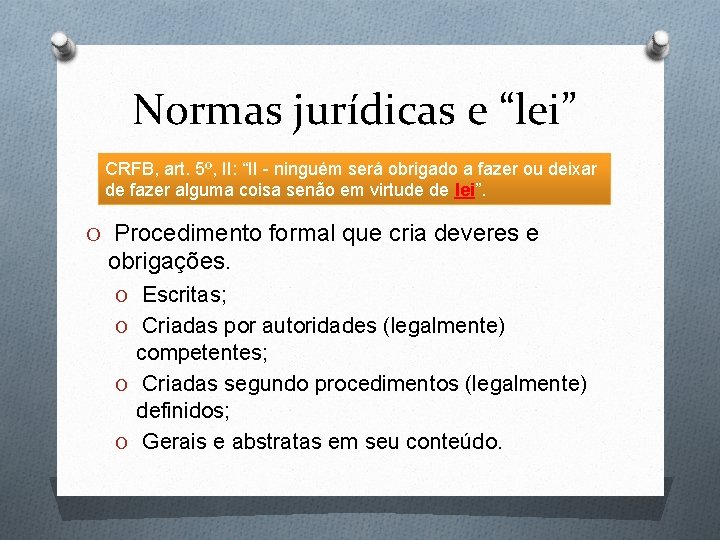 Normas jurídicas e “lei” CRFB, art. 5º, II: “II - ninguém será obrigado a