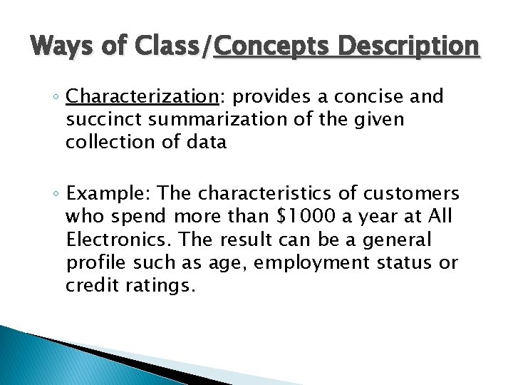 Ways of Class/Concepts Description ◦ Characterization: provides a concise and succinct summarization of the