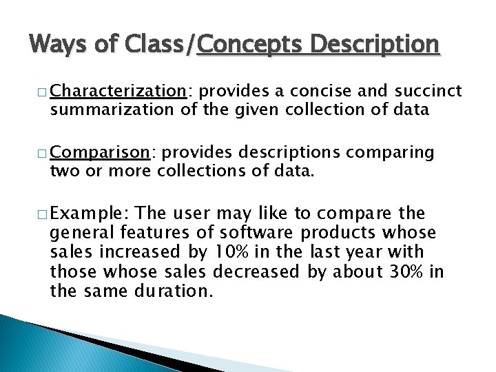 Ways of Class/Concepts Description � Characterization: provides a concise and succinct summarization of the