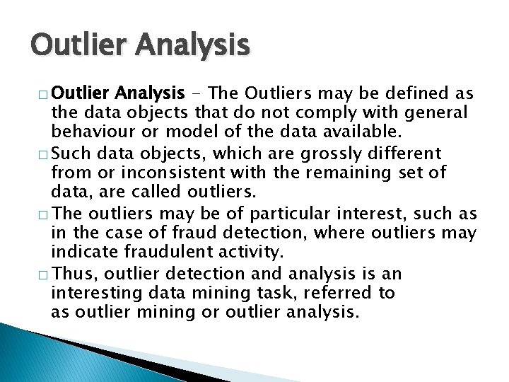 Outlier Analysis � Outlier Analysis - The Outliers may be defined as the data