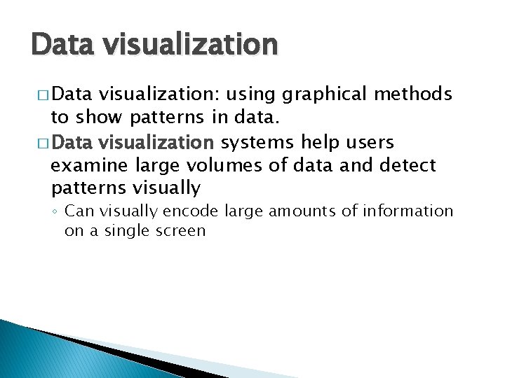 Data visualization � Data visualization: using graphical methods to show patterns in data. �