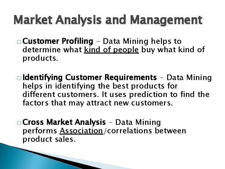 Market Analysis and Management � Customer Profiling - Data Mining helps to determine what